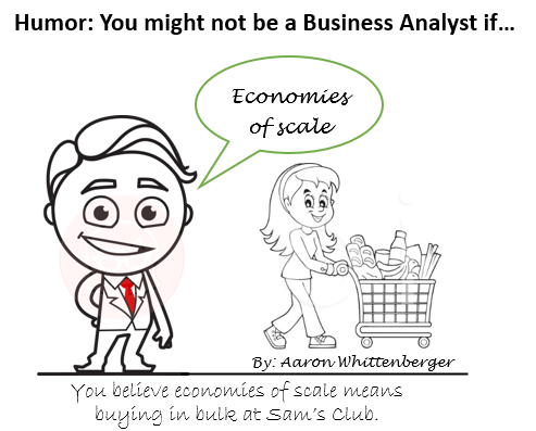 Economies of Scale - You might not be a BA if...